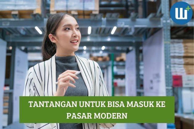 Inilah Tantangan untuk Bisa Masuk ke Pasar Modern